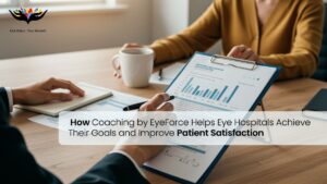 How Coaching by EyeForce Helps Eye Hospitals Achieve Their Goals and Improve Patient Satisfaction