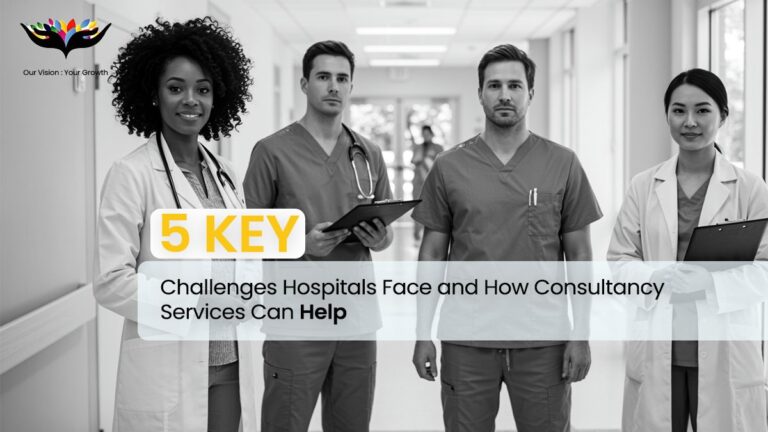 5 Key Challenges Hospitals Face and How Consultancy Services Can Help