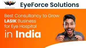 Best Consultancy to Grow Lasik Business for Eye Hospital in India