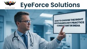How to Choose the Right Ophthalmology Practice Consultant in India