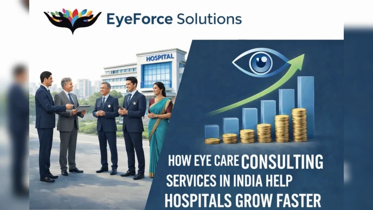 How Eye Care Consulting Services in India Help Hospitals Grow Faster